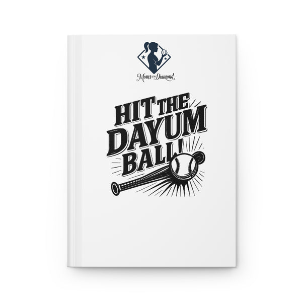 Hit the Dayum Ball Hardcover Journal - Perfect for Sports Lovers & Creative Minds