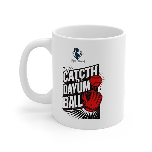 Baseball Motivation Mug – "Catch the Dayum Ball" – 11oz White Ceramic Cup for Sports Enthusiasts