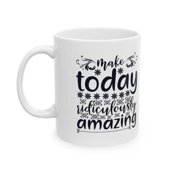 Inspirational Ceramic Mug - 11oz & 15oz - Perfect Gift for Coffee Lovers