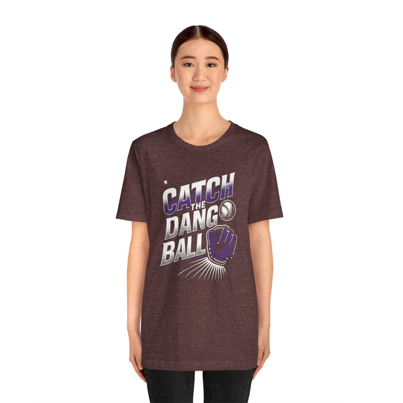 Catch the Dang Ball Unisex Baseball Tee