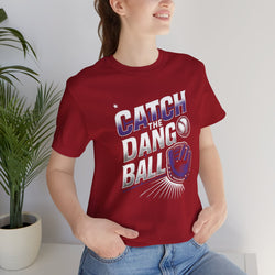 Catch the Dang Ball Unisex Baseball Tee