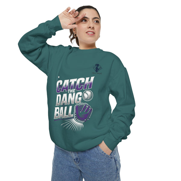 Unisex Garment-Dyed Sweatshirt - 'Catch the Dang Ball' Baseball Theme