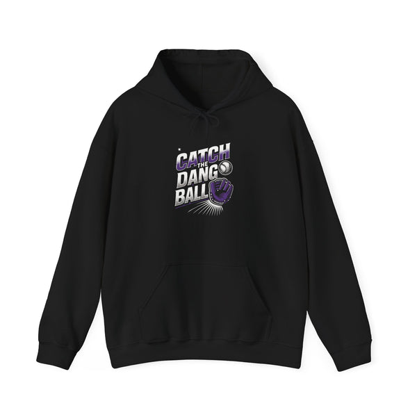 Catch The Dang Ball Hooded Sweatshirt - Perfect for Baseball Lovers!