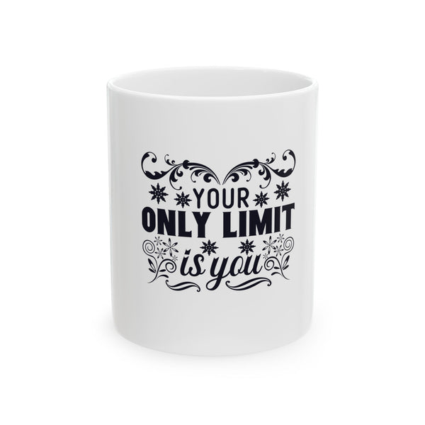 Inspirational Ceramic Mug - "Your Only Limit is You" - 11oz & 15oz