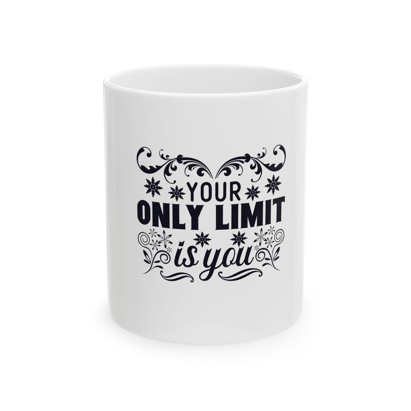 Inspirational Ceramic Mug - "Your Only Limit is You" - 11oz & 15oz