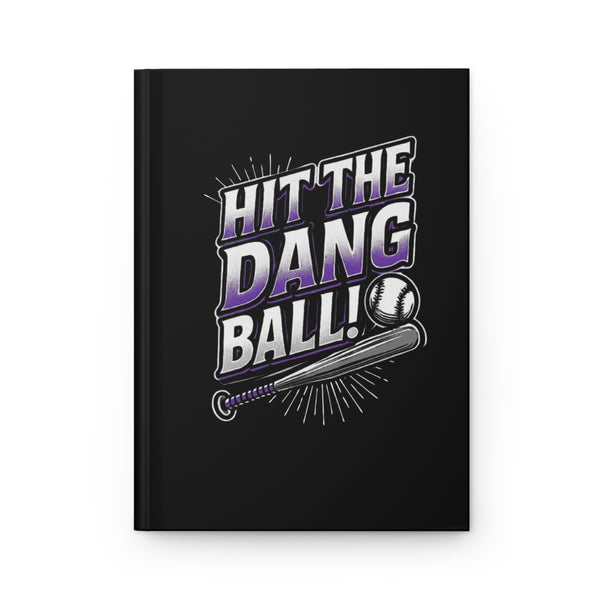 Hit The Dang Ball Baseball Journal - Perfect for Sports Lovers & Coaches