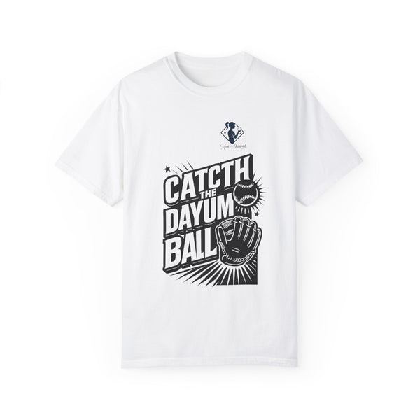Catch the Dayum Ball Unisex Garment-Dyed T-Shirt | Perfect for Baseball Lovers & Athletes