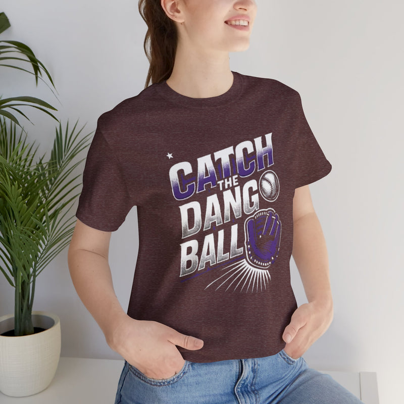 Catch the Dang Ball Unisex Baseball Tee